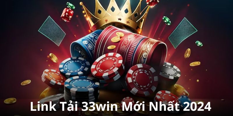 Cập nhật link tải 33win mới nhất 2024, không bị chặn